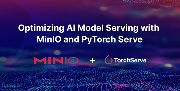 使用 MinIO 和 PyTorch Serve 优化 AI 模型