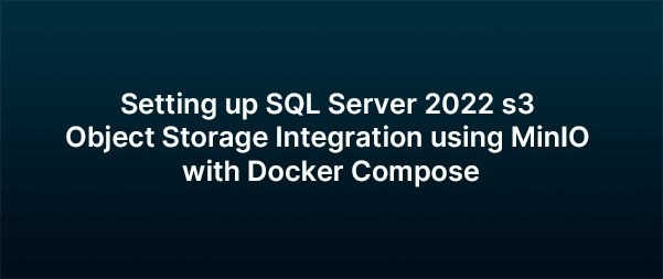 使用 Docker Compose 设置 SQL Server 2022 s3 对象存储集成使用 MinIO