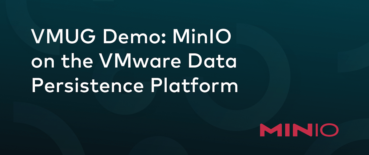VMUG 演示：VMware 数据持久性平台上的 MinIO